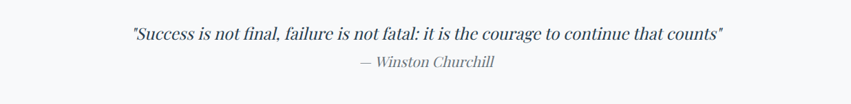 Success is not final, failure is not fatal: it is the courage to continue that counts
